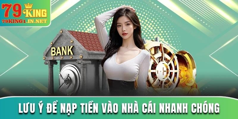 Nạp Tiền 79King Nhanh Không Gián Đoạn Tiền Vào Thẳng Nick Lưu ý để nạp tiền vào nhà cái