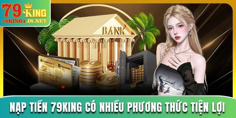 Nạp Tiền 79King Nhanh Không Gián Đoạn Tiền Vào Thẳng Nick Nạp tiền 79King nhiều phương thức
