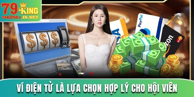 Nạp Tiền 79King Nhanh Không Gián Đoạn Tiền Vào Thẳng Nick Ví điện tử là lựa chọn hợp lý