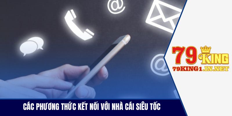 Liên Hệ 79King Nhận Giải Đáp Thắc Mắc Nhà Cái 24/7 Các phương thức kết nối với nhà cái siêu tốc