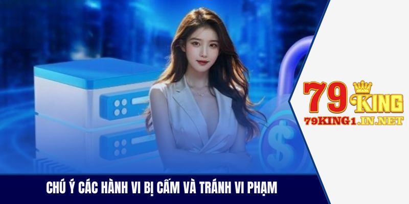 Chính Sách Nhà Cái 79King Và Quy Định Dành Cho Người Chơi Chú ý các hành vi bị cấm và tránh vi phạm
