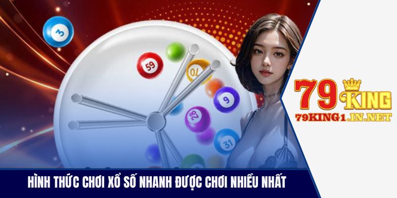 Xổ Số 79King - Sàn Chơi Vé Số Đổi Thưởng Lớn Nhất Châu Á Hình thức chơi xổ số nhanh được chơi nhiều nhất