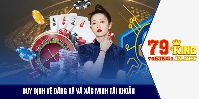 Chính Sách Nhà Cái 79King Và Quy Định Dành Cho Người Chơi Quy định về đăng ký và xác minh tài khoản