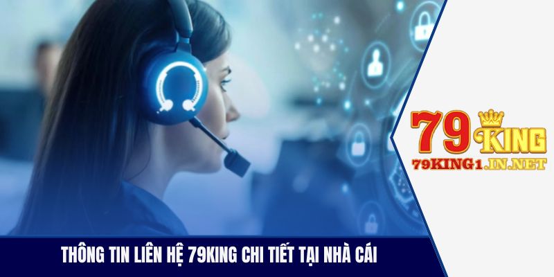 Liên Hệ 79King Nhận Giải Đáp Thắc Mắc Nhà Cái 24/7 Thông tin liên hệ 79King chi tiết tại nhà cái
