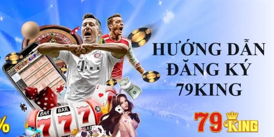 Đăng Ký 79King - Hướng Dẫn Nhanh Cho Người Mới Bắt Đầu Cách nhận khuyến mãi khi đăng ký 79King
