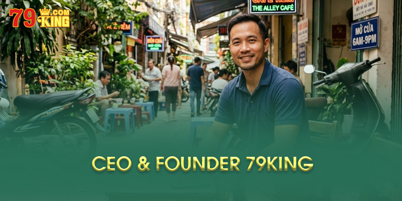 CEO & Founder 79King - JOHN Nguyễn Là Ai? CEO & Founder 79King JOHN Nguyễn Là Ai?